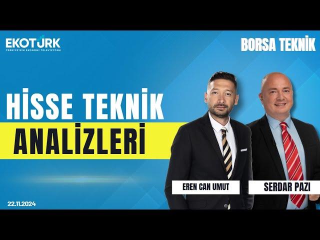 Borsa Teknik | Serdar Pazı | Eren Can Umut | 22.11.2024