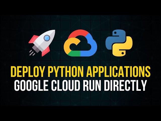 Deploy Python Applications From Source - Google Cloud Run