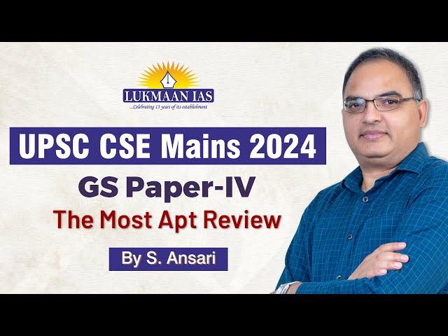 The most apt review of GS Paper - IV CSE 2024 Mains | By S. Ansari | Lukmaan IAS