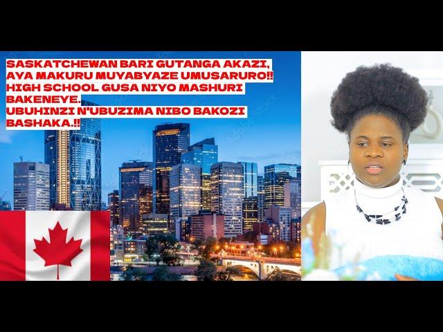 AKAZI MURI CANADA, SASKATCHEWAN. NTAMASHURI MENSHI BISABA NI HIGH SCHOOL GUSA GERAGEZA AMAHIRWE NAWE