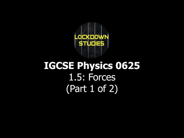 Forces (IGCSE Physics 0625, Section 1.5, Part 1)