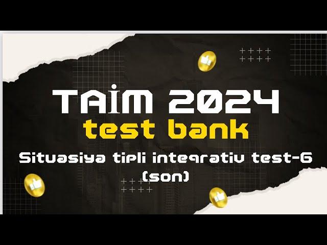 TAİM 2024 test bank. Situasiya tipli inteqrativ test-6 (son)