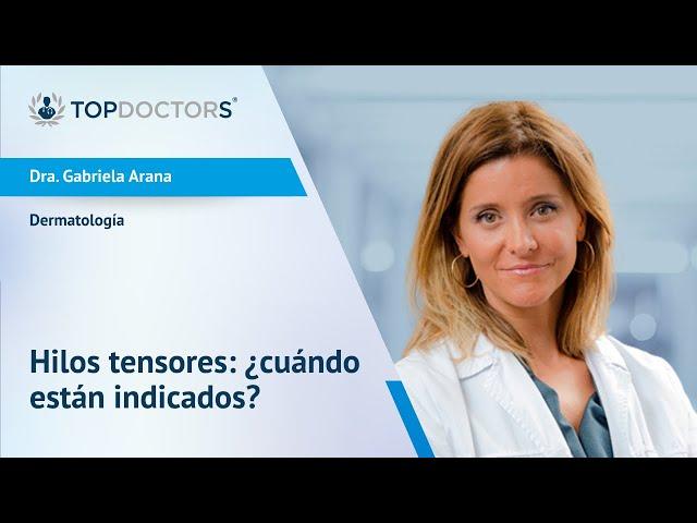 Hilos tensores: ¿cuándo están indicados? - Dra. Gabriela Arana | Top Doctors