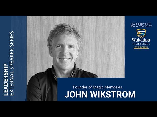 Leadership Speaker Series: John Wikstrom, Founder of Magic Memories