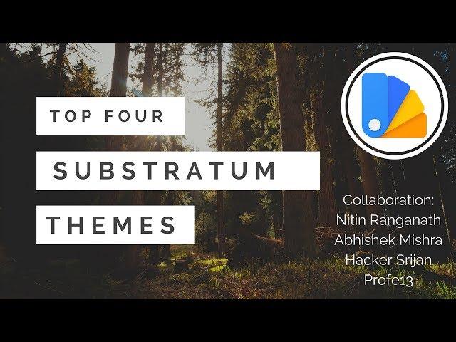 Top 4 Substratum Themes ft. Hacker Srijan, Profe13 and Abhishek Mishra