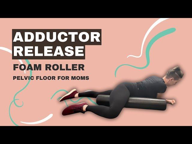 Adductor Release | Pelvic Floor For Moms