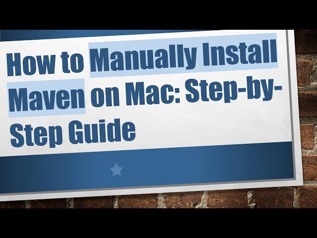 How to Manually Install Maven on Mac: Step-by-Step Guide