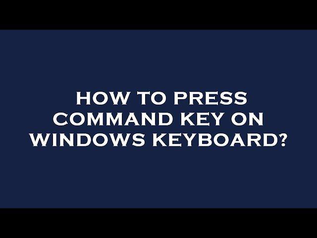 How to press command key on windows keyboard?