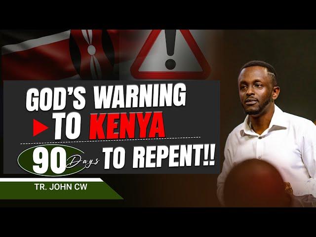 GOD'S WORD TO KENYA - 90 DAYS TO RETURN || TR.JOHN CW