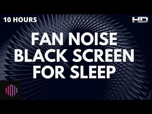 Fan Noise with Black Screen - Fan Sounds For Deep Sleep - 10 Hours of Sleep Sounds