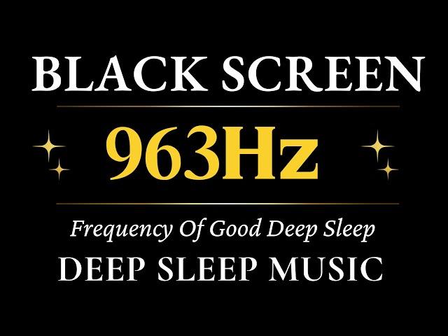 963hz Frequency Of Good Deep Sleep Relaxing Music | Depression Heal mind, Body and Soul, Relax Music