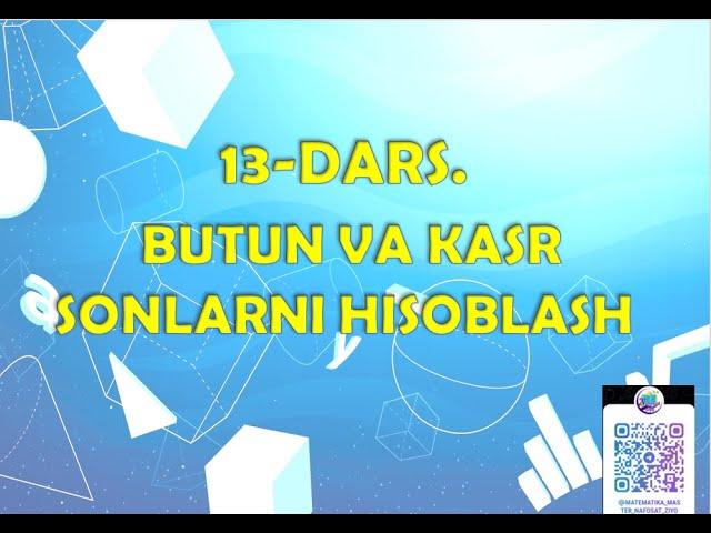 13 DARS. Butun va kasr sonlarni hisoblash