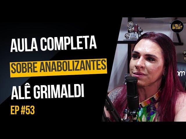 AULA COMPLETA SOBRE ANABOLIZANTES COM ALÊ GRIMALDI - EPISÓDIO 53