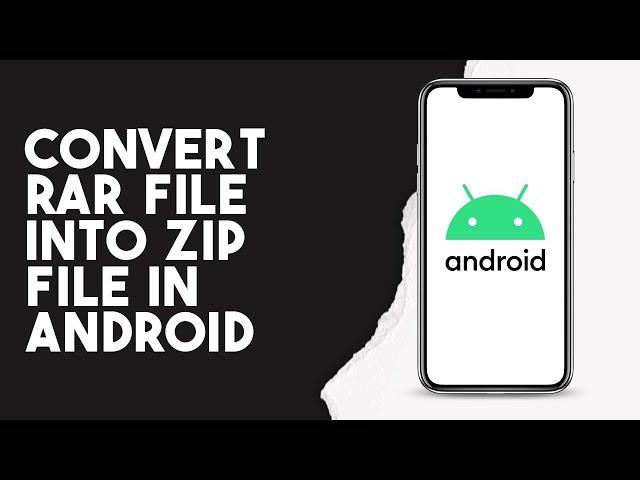 How To Convert Rar File Into Zip File In Android