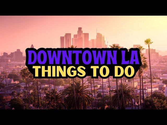 The 22 BEST Things To Do In Downtown Los Angeles