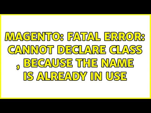 Magento: Fatal error: Cannot declare class , because the name is already in use