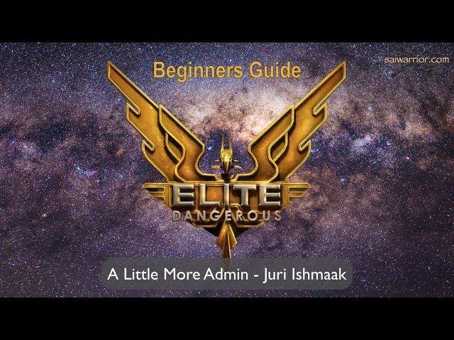 Elite Dangerous - New Player Guide Part 8e - A Little More Admin / Juri Ishmaak