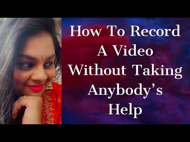 How To Record A Video Without Taking Anybody's Help |Durga Mythreyee