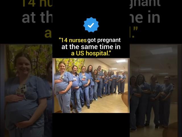"14 nurses got pregnant at the same time in a US hospital." 