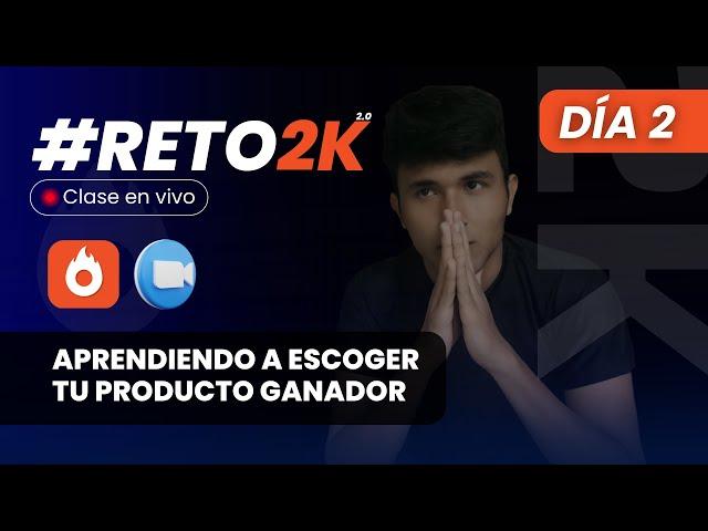 Día 2 - RETO2K | Aprendiendo a Escoger Tu Producto Ganador (EN VIVO)