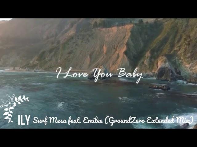 ILY (I Love You Baby) by Surf Mesa feat. Emilee (GroundZero Extended Mix)