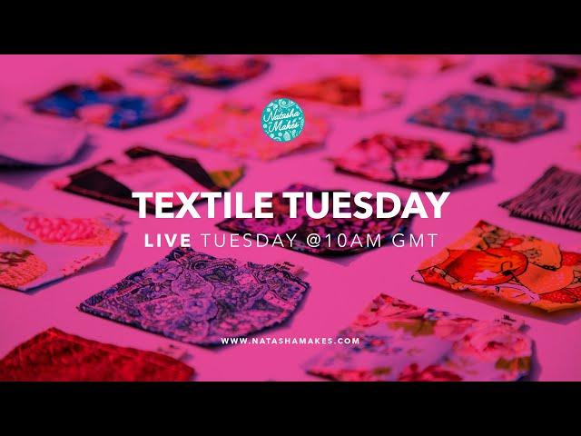 Natasha Makes - Textile Tuesday 22nd February 2022