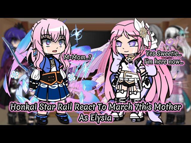 Honkai Star Rail React To March 7th’s Mother As Elysia || Honkai || Gacha Reaction.