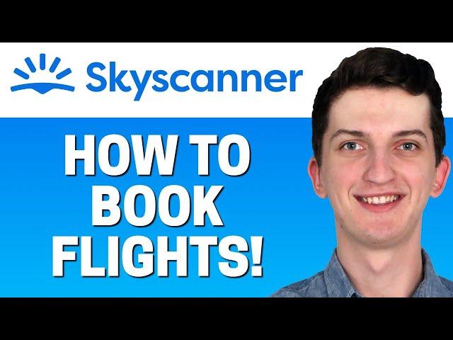 Skyscanner Tutorial - How To Book Your Flight with Skyscanner