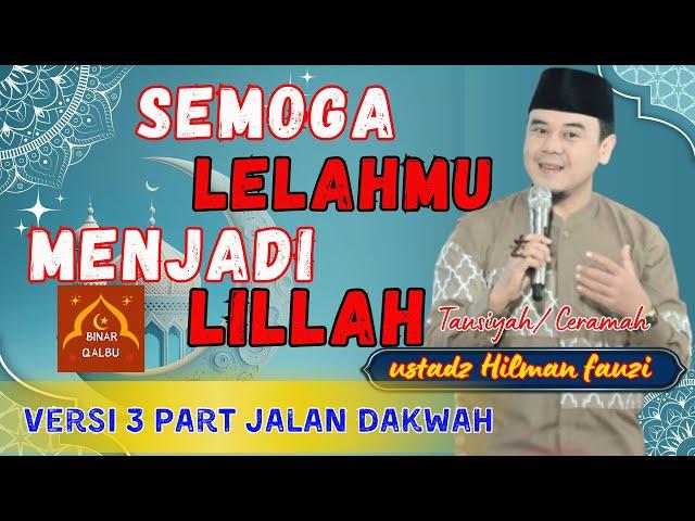 Semoga Lelahmu Menjadi Lillah | Tausiyah/ Ceramah Ustadz Hilman Fauzi | BINAR QALBU |