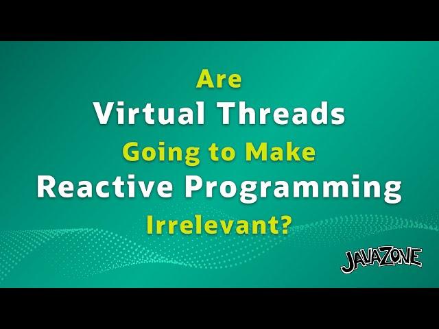 Are Virtual Threads Going to Make Reactive Programming Irrelevant?