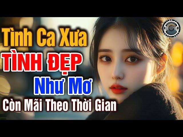 Tình Khúc Bất Hủ Chọn Lọc Còn Mãi Theo Thời Gian | Nhạc Xưa Tình Ca Hải Ngoại Vượt Thời Gian