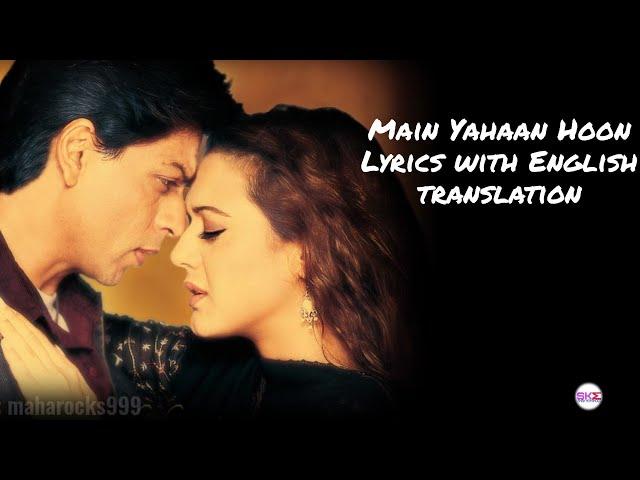 Main Yahaan Hoon- Lyrics with English translation|Veer-Zaara| Shah Rukh KhanPreity Zinta|UditNarayan