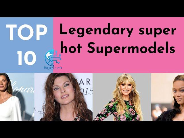 Top 10 Most Legendary super hot Supermodels