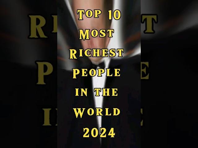 Top 10 Most Richest People in the World 2024 #shorts #top #shortfeed #viralshorts #richest