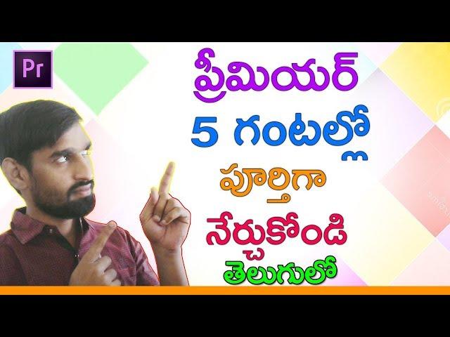 Adobe Premiere Pro Complete Course in 5 Hours | Premiere Tutorial | Premiere Pro Tutorials in Telugu