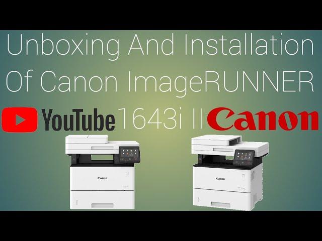 Unboxing And Installation Of Canon ImageRUNNER 1643i II