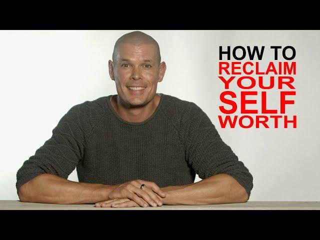 How to reclaim your true self worth, how to truly recover your self esteem, no superficial tricks