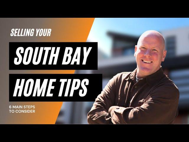 South Bay Home Selling Tips - 6 Things You Need to Know!