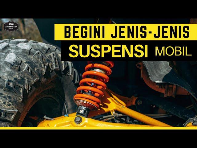 TERNYATA BEGINI JENIS JENIS SUSPENSI MOBIL