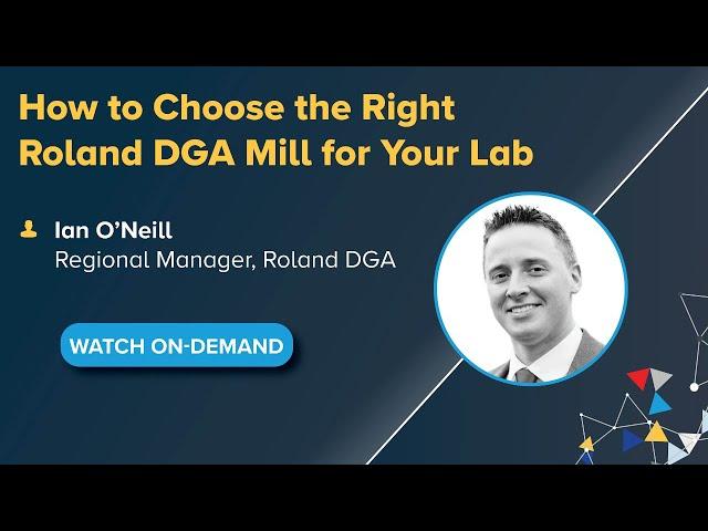 On-Demand Webinar: How to Choose the Right Roland DGA Mill for Your Lab