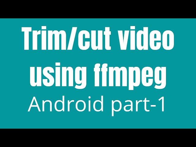 How To Trim / Cut Using FFmpeg In Android | part-1