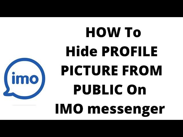 how to hide PROFILE PICTURE FROM PUBLIC ON  imo