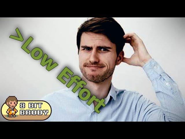 Why Am I Surrounded By Low Effort Videos?! |8 Bit Brody|