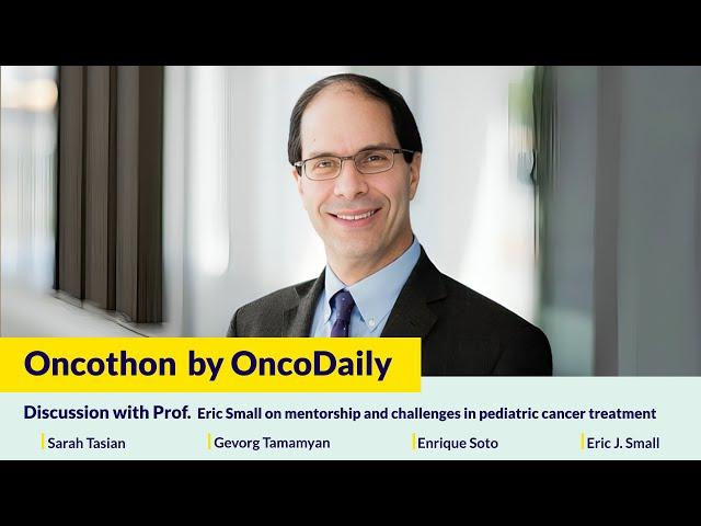 Oncothon:Discussion With Prof. Eric Small On Mentorship And Challenges In Pediatric Cancer Treatment