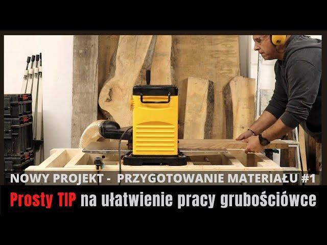 NOWY PROJEKT | Prosty TIP na ułatwienie pracy  grubościówce | PRZYGOTOWANIE MATERIAŁU #1