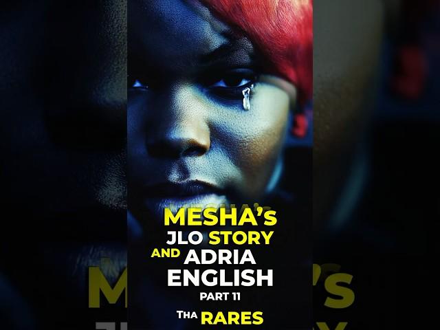 MESHA's JLO Story and Adria English! Part 11 Tha Rares