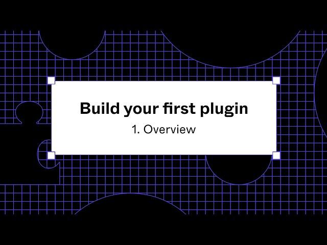 Build your first plugin: 1. Overview