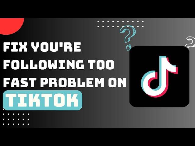 How To Fix TikTok You're Following Too Fast Problem !! Fix Tiktok you're Following Too Quickly 2023