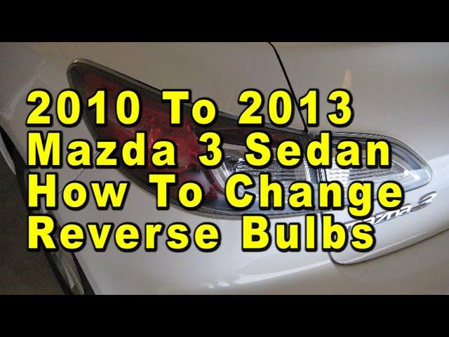 2010 To 2013 Mazda 3 Sedan How To Change Reverse Light Bulbs With Part Number [Mazda3]