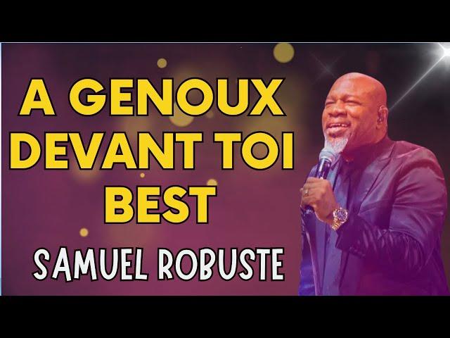 A GENOUX DEVANT TOI BEST || ADORATION & LOUANGE || PASTEUR SAMUEL ROBUSTE 